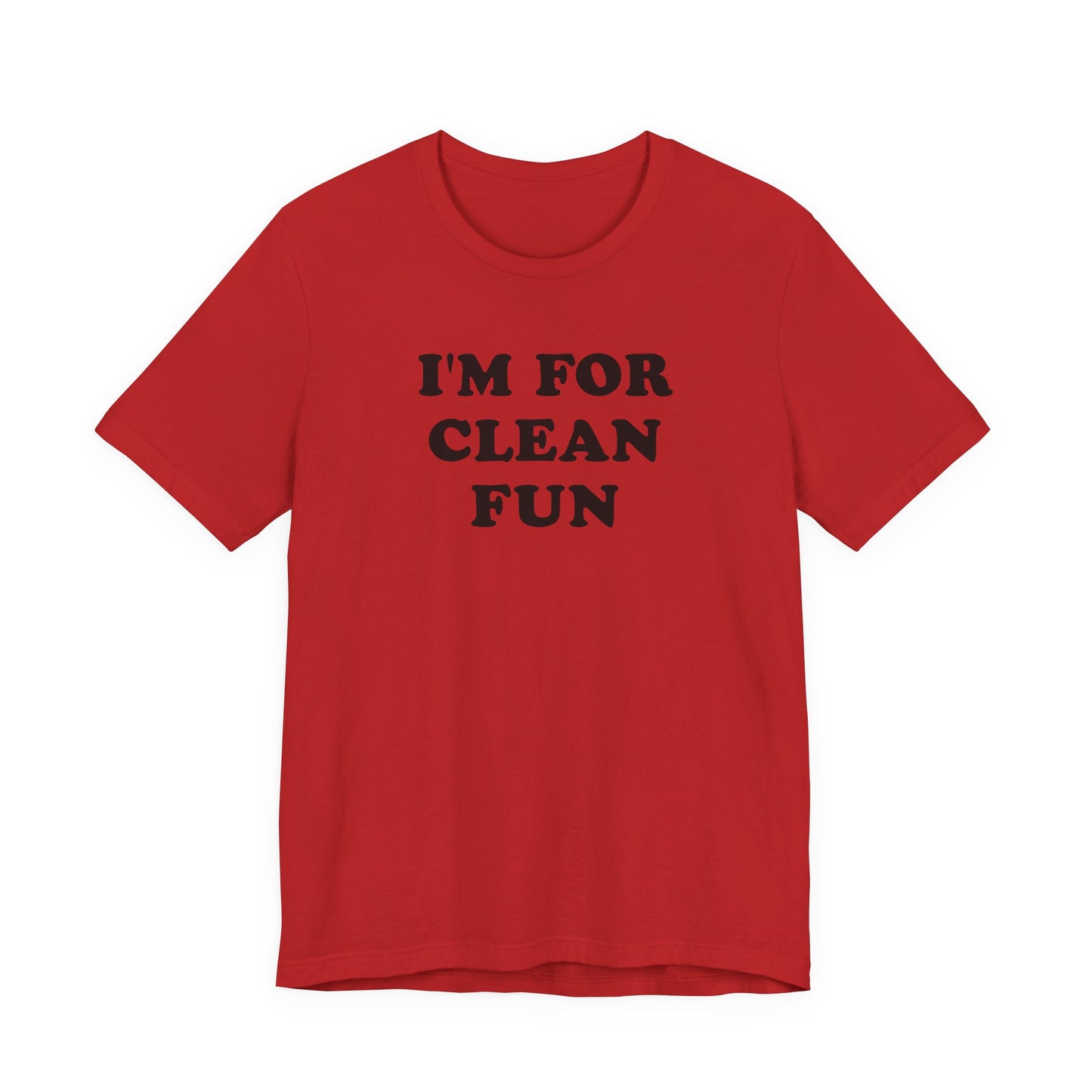 I'm For Clean Fun T-Shirt