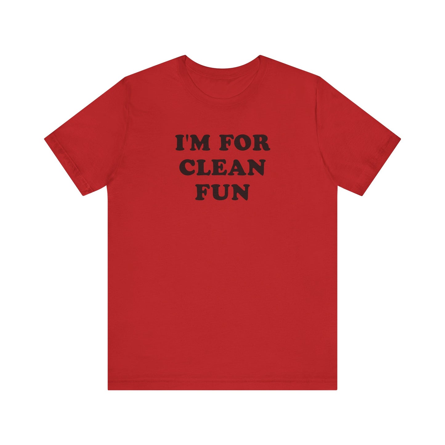 I'm For Clean Fun T-Shirt