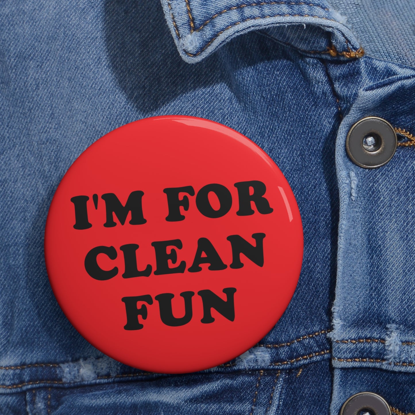 I'm For Clean Fun Pin Button