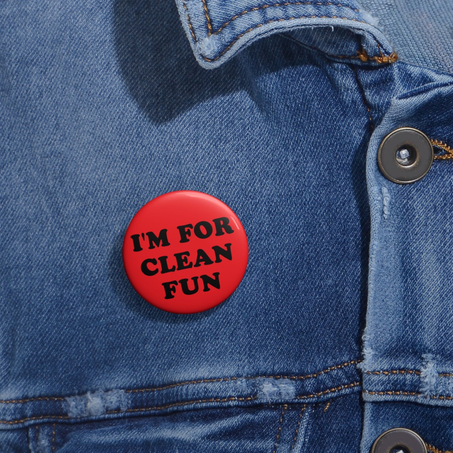 I'm For Clean Fun Pin Button