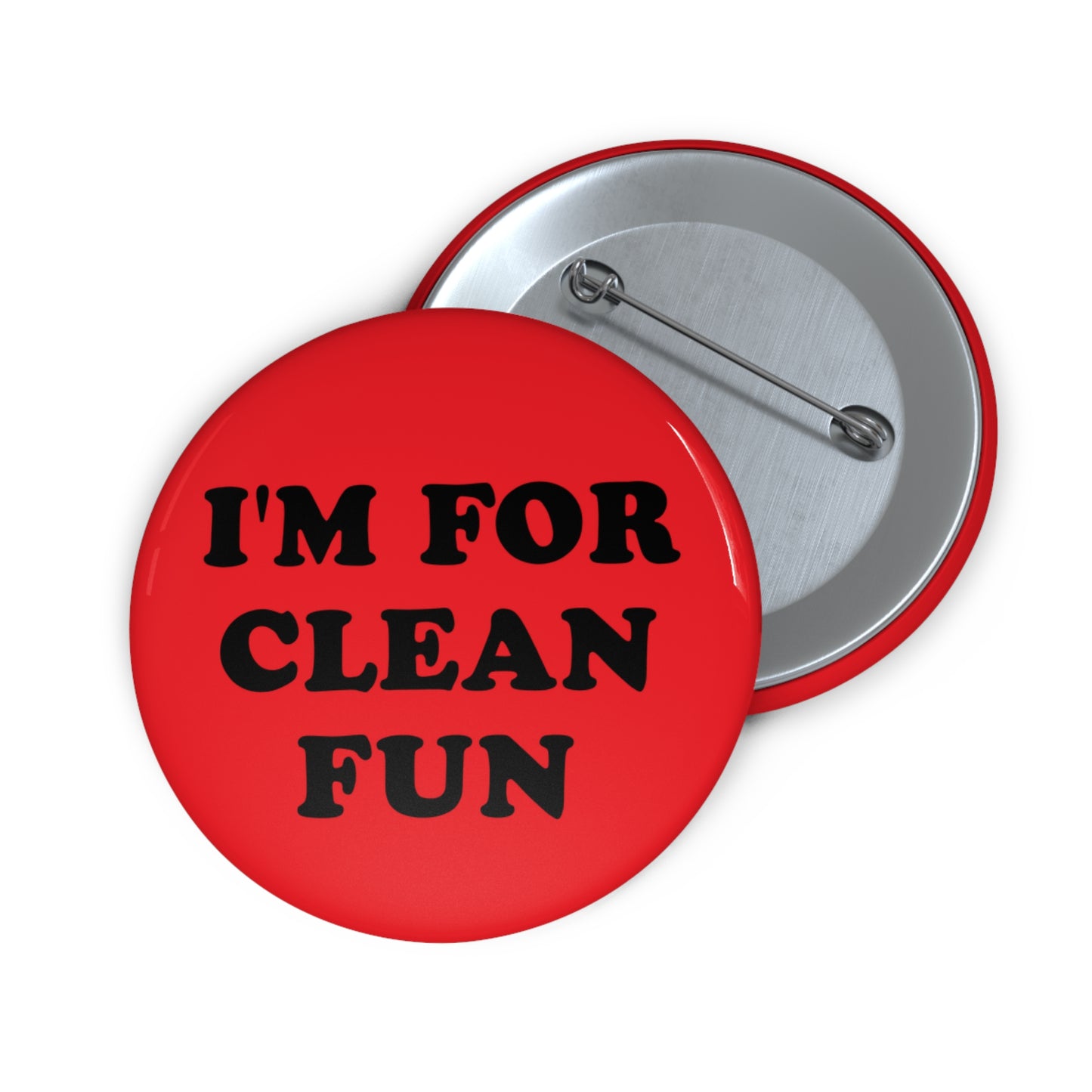 I'm For Clean Fun Pin Button
