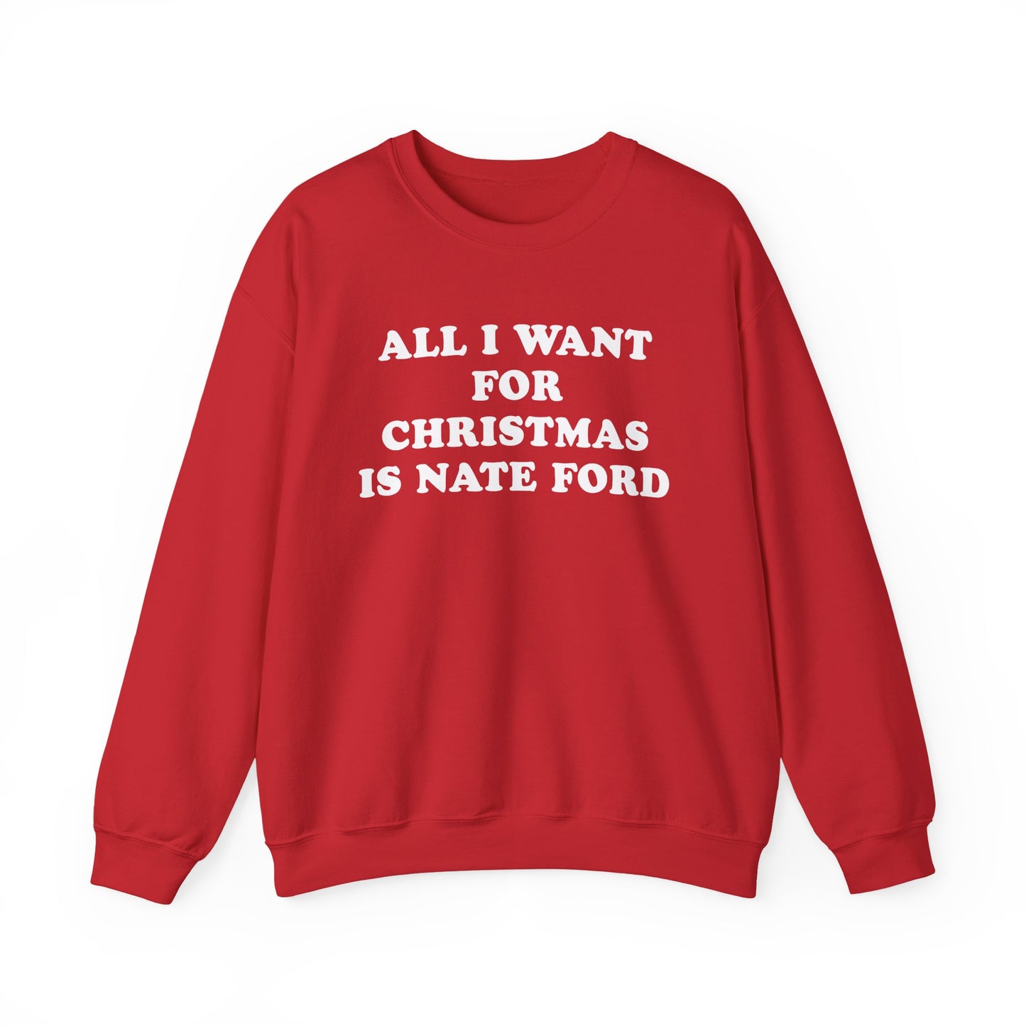 All I Want For Christmas Is Nate Ford Sweatshirt