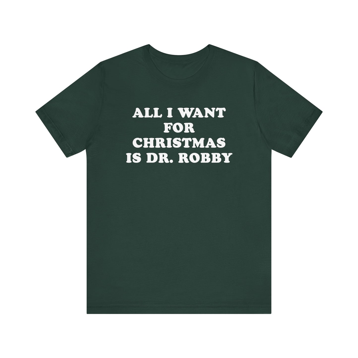 All I Want For Christmas Is Dr. Robby T-Shirt