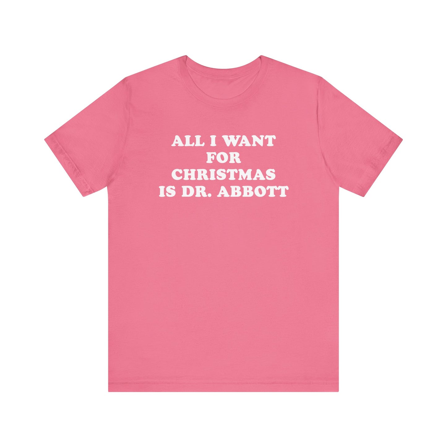 All I Want For Christmas Is Dr. Abbott T-Shirt