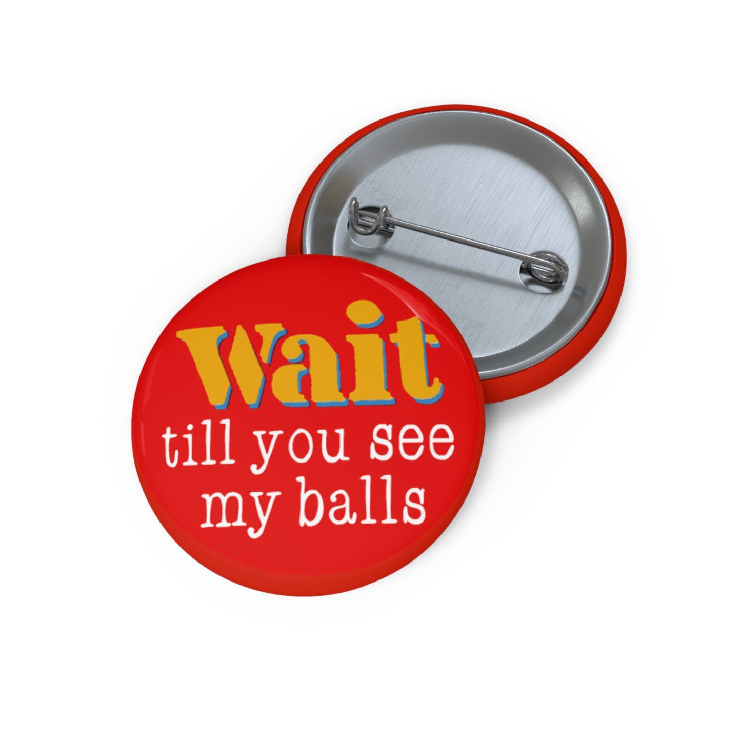 Wait Till You See My Balls Pin Button