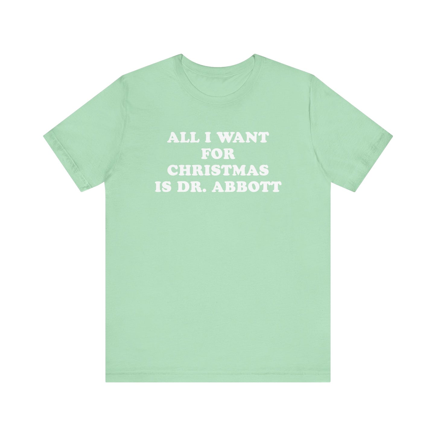 All I Want For Christmas Is Dr. Abbott T-Shirt