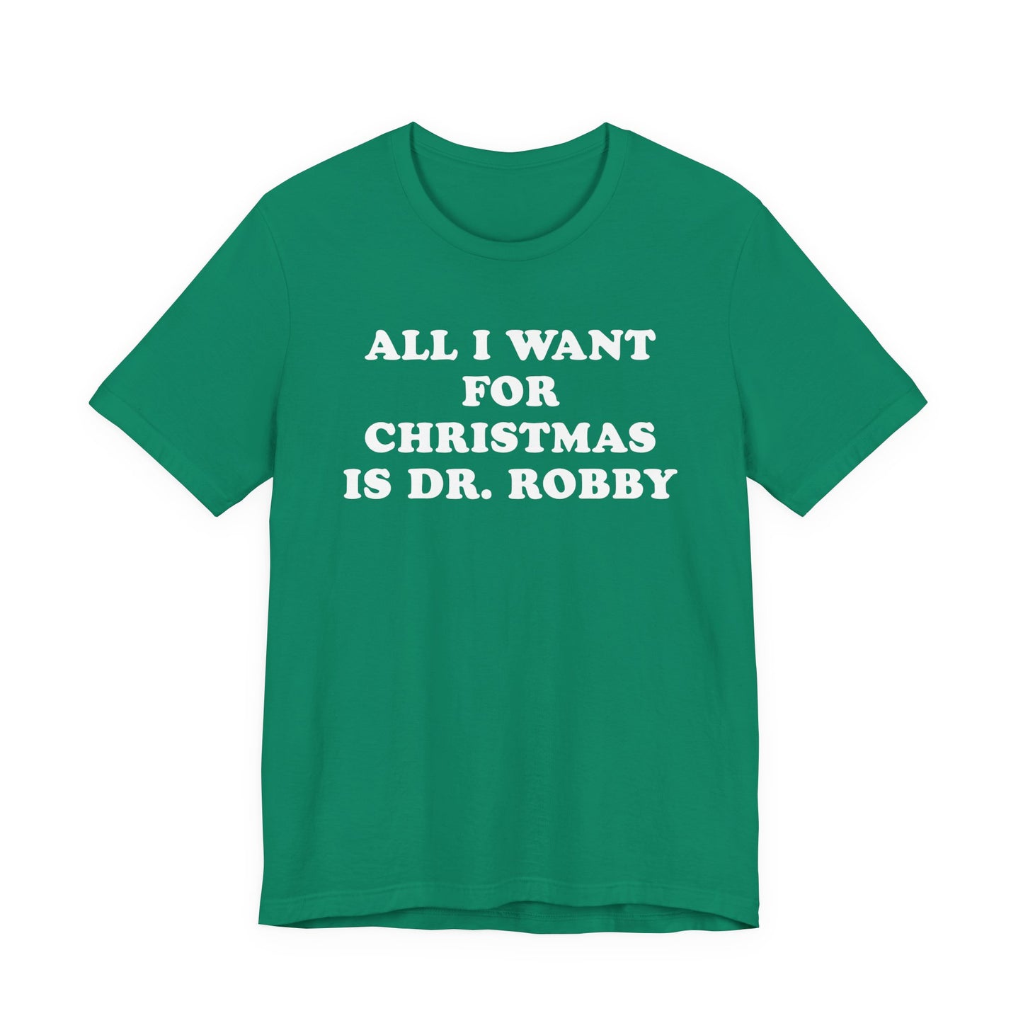 All I Want For Christmas Is Dr. Robby T-Shirt
