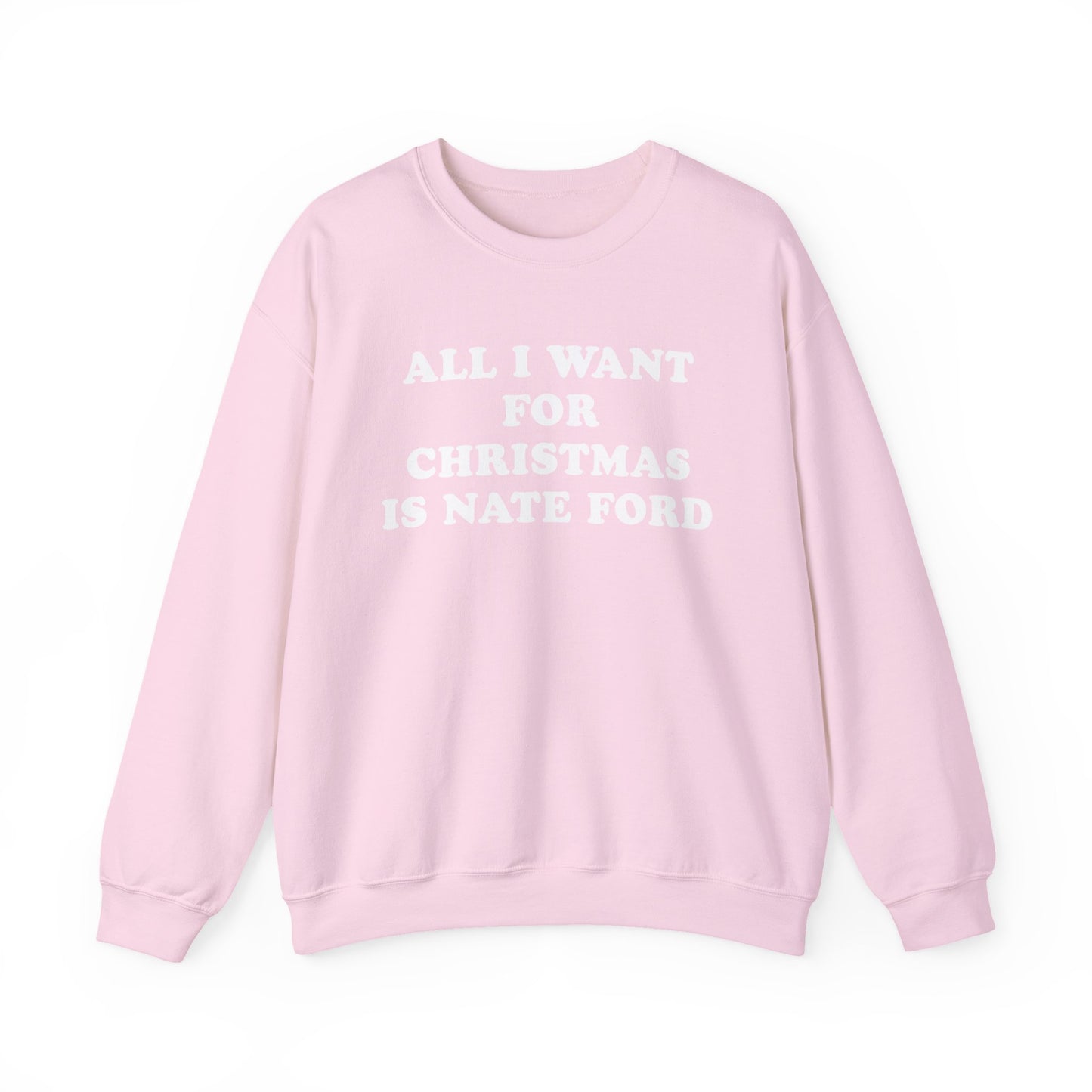 All I Want For Christmas Is Nate Ford Sweatshirt