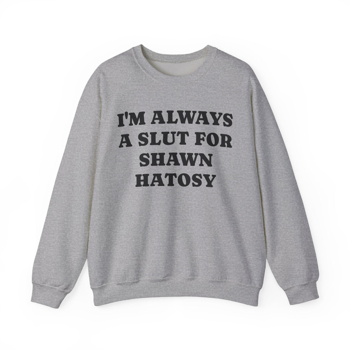 I’m Always A Slut For Shawn Hatosy Sweatshirt