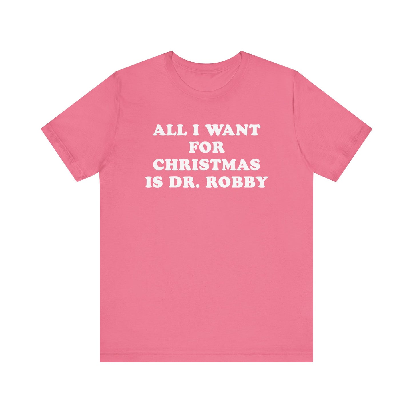 All I Want For Christmas Is Dr. Robby T-Shirt