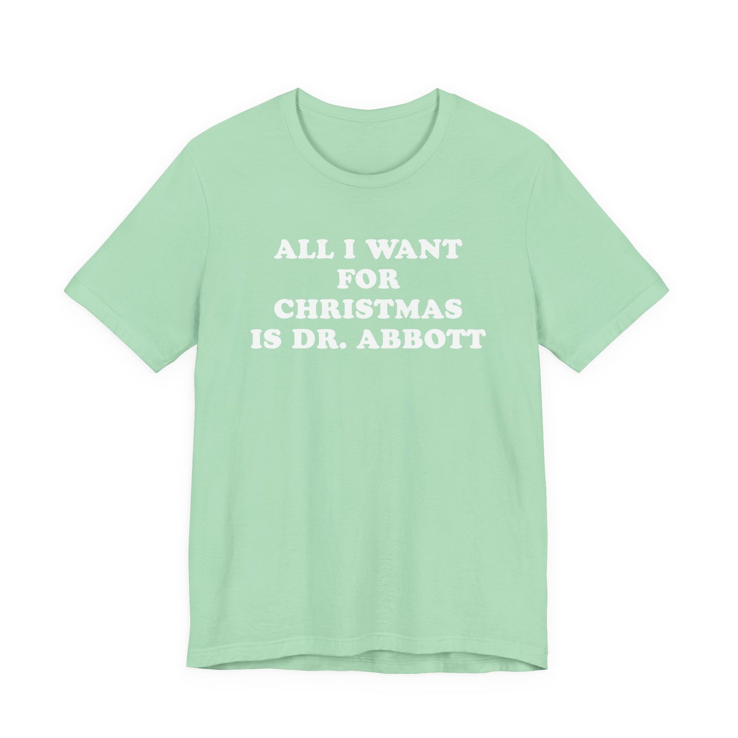 All I Want For Christmas Is Dr. Abbott T-Shirt