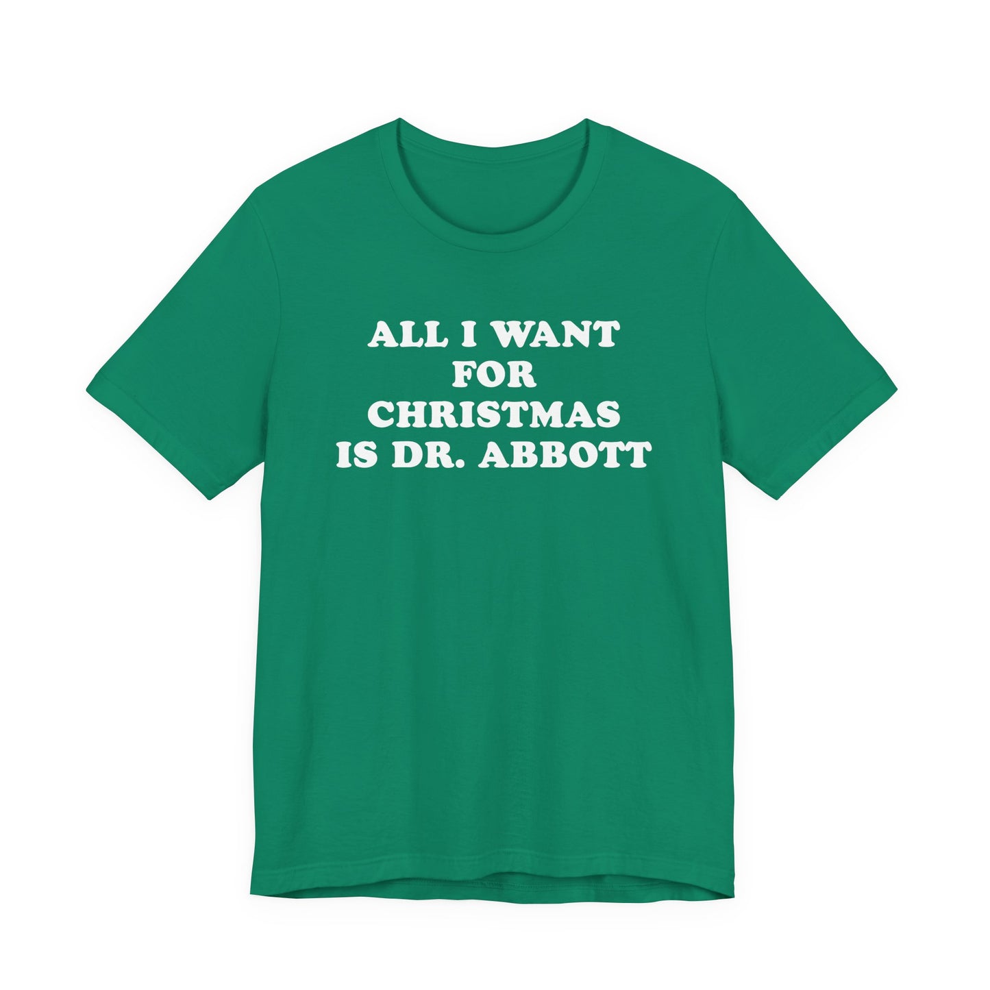 All I Want For Christmas Is Dr. Abbott T-Shirt