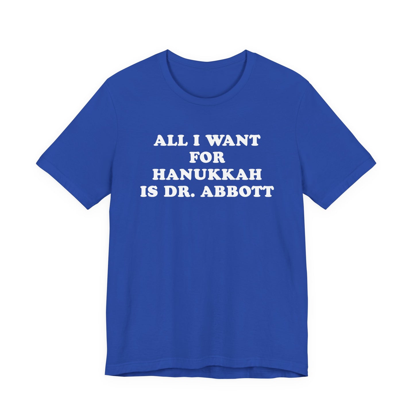 All I Want For Hanukkah Is Dr. Abbott T-Shirt