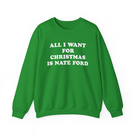 All I Want For Christmas Is Nate Ford Sweatshirt
