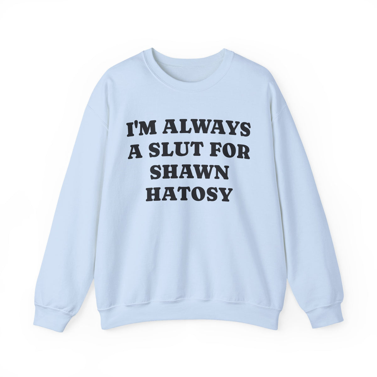 I’m Always A Slut For Shawn Hatosy Sweatshirt