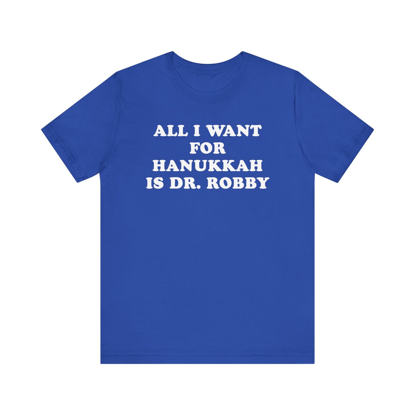 All I Want For Hanukkah Is Dr. Robby T-Shirt