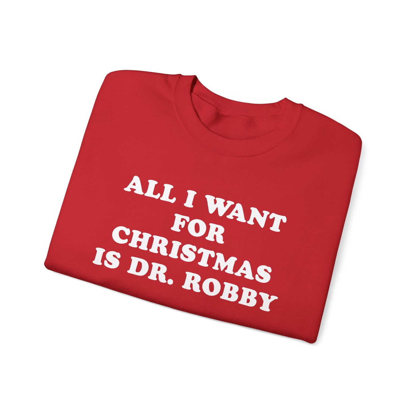 All I Want For Christmas Is Dr. Robby Sweatshirt