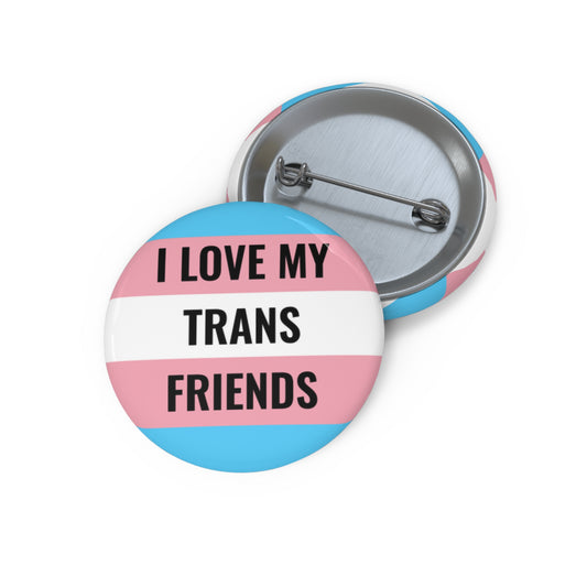 I Love My Trans Friends Pin Button