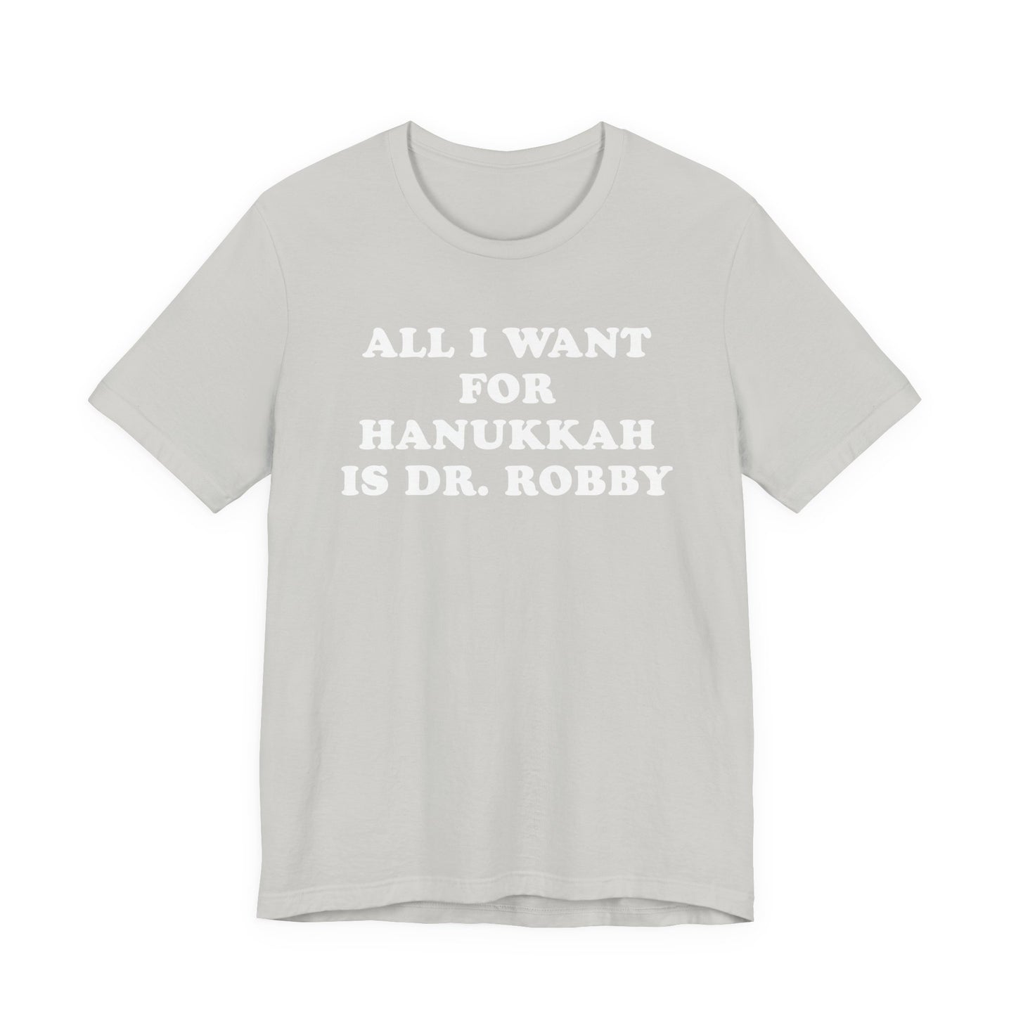 All I Want For Hanukkah Is Dr. Robby T-Shirt