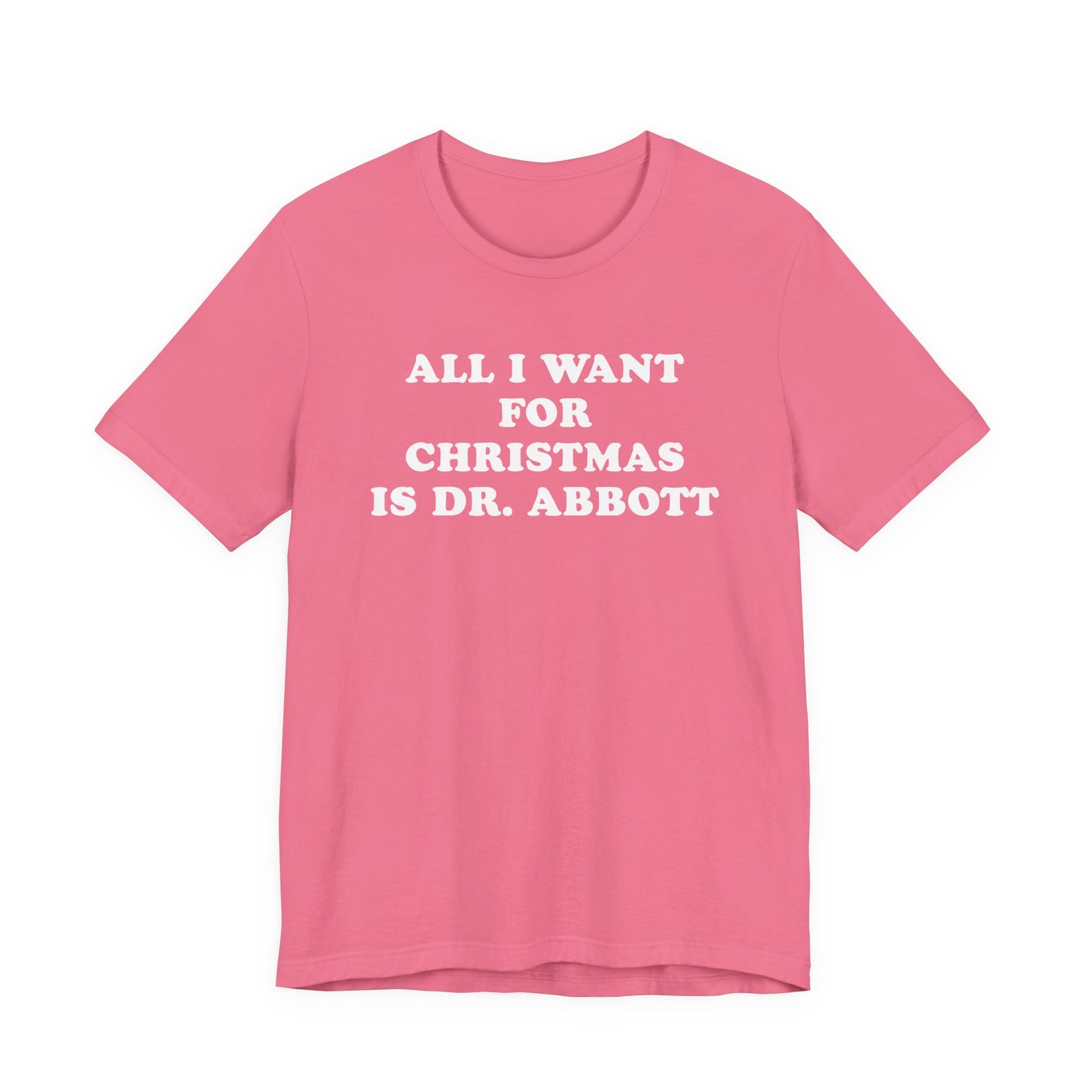 All I Want For Christmas Is Dr. Abbott T-Shirt