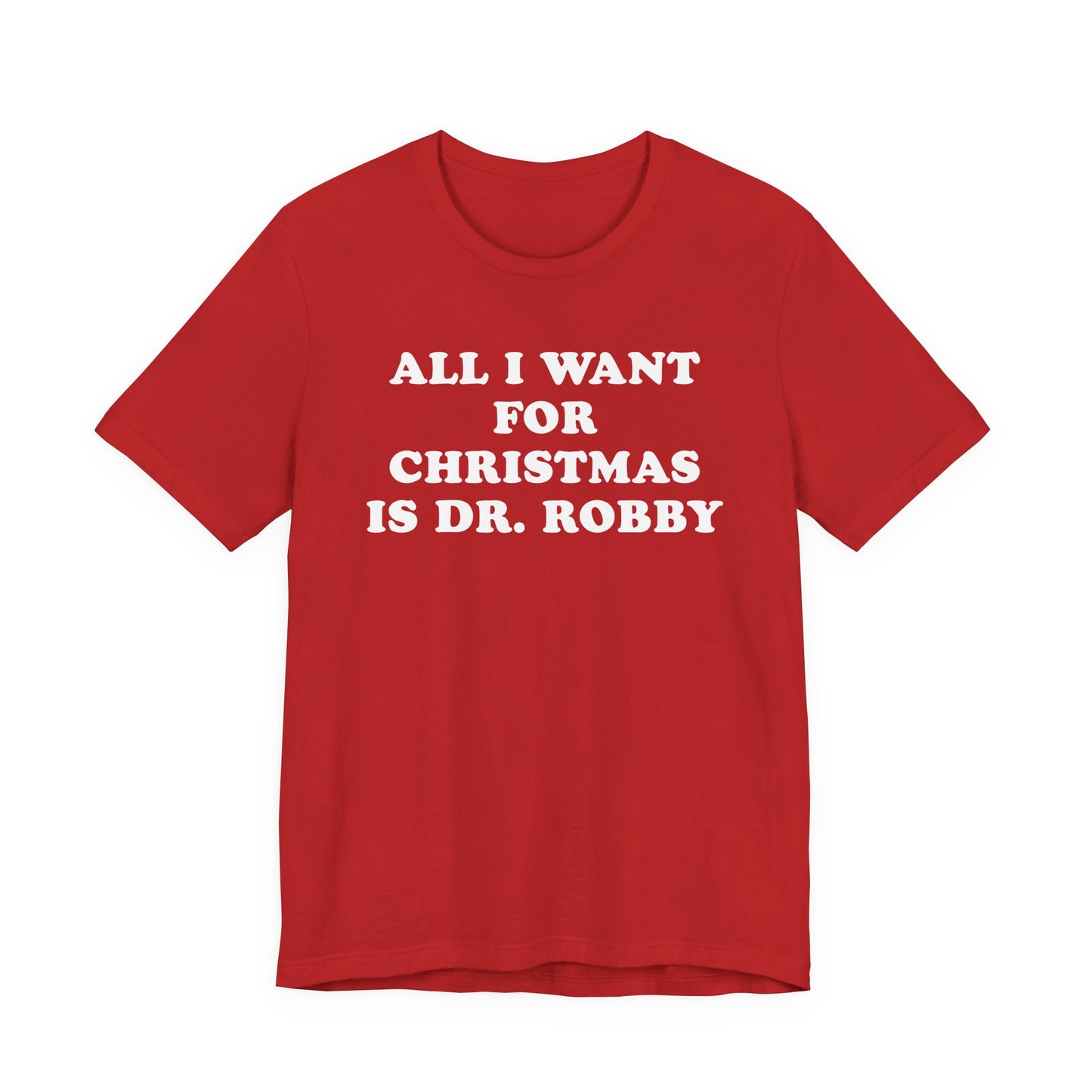All I Want For Christmas Is Dr. Robby T-Shirt