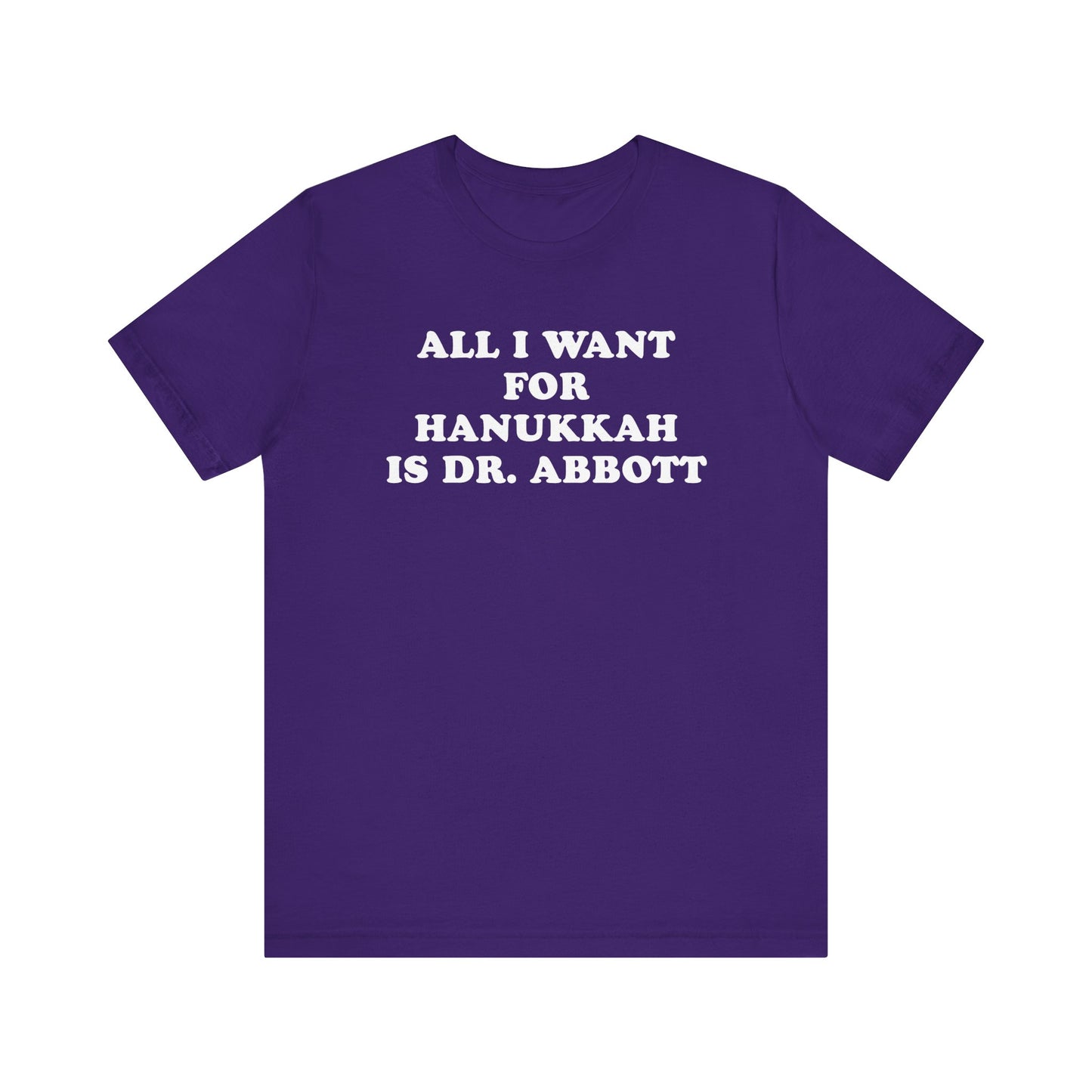 All I Want For Hanukkah Is Dr. Abbott T-Shirt