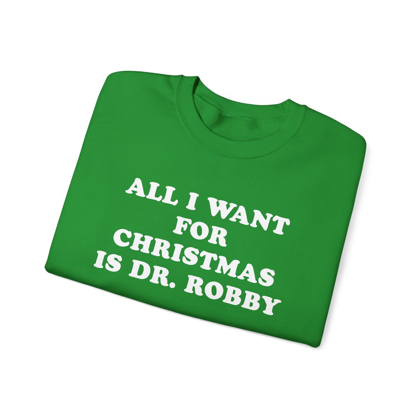 All I Want For Christmas Is Dr. Robby Sweatshirt