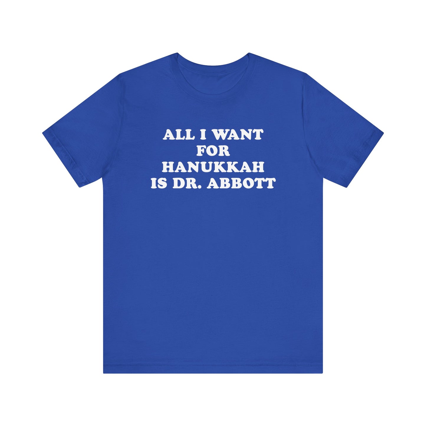 All I Want For Hanukkah Is Dr. Abbott T-Shirt