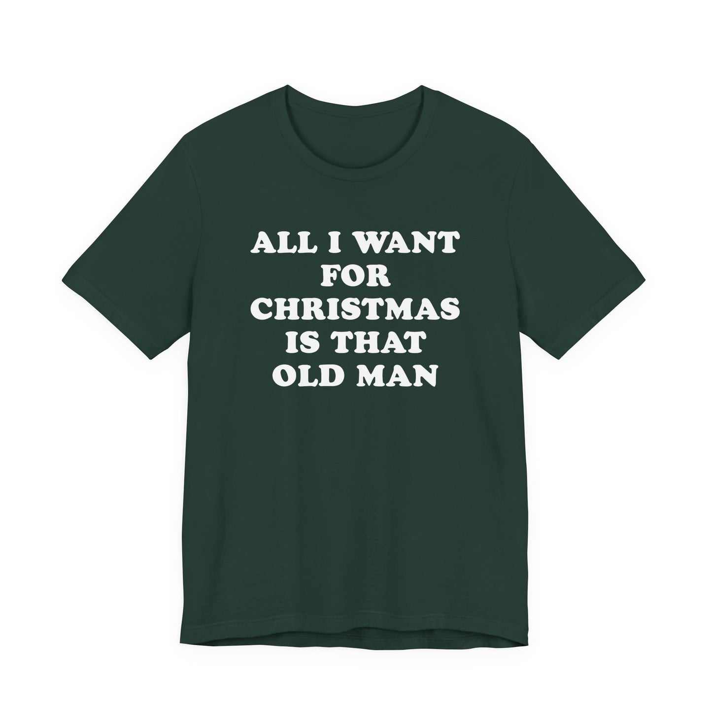 All I Want For Christmas Is That Old Man T-Shirt