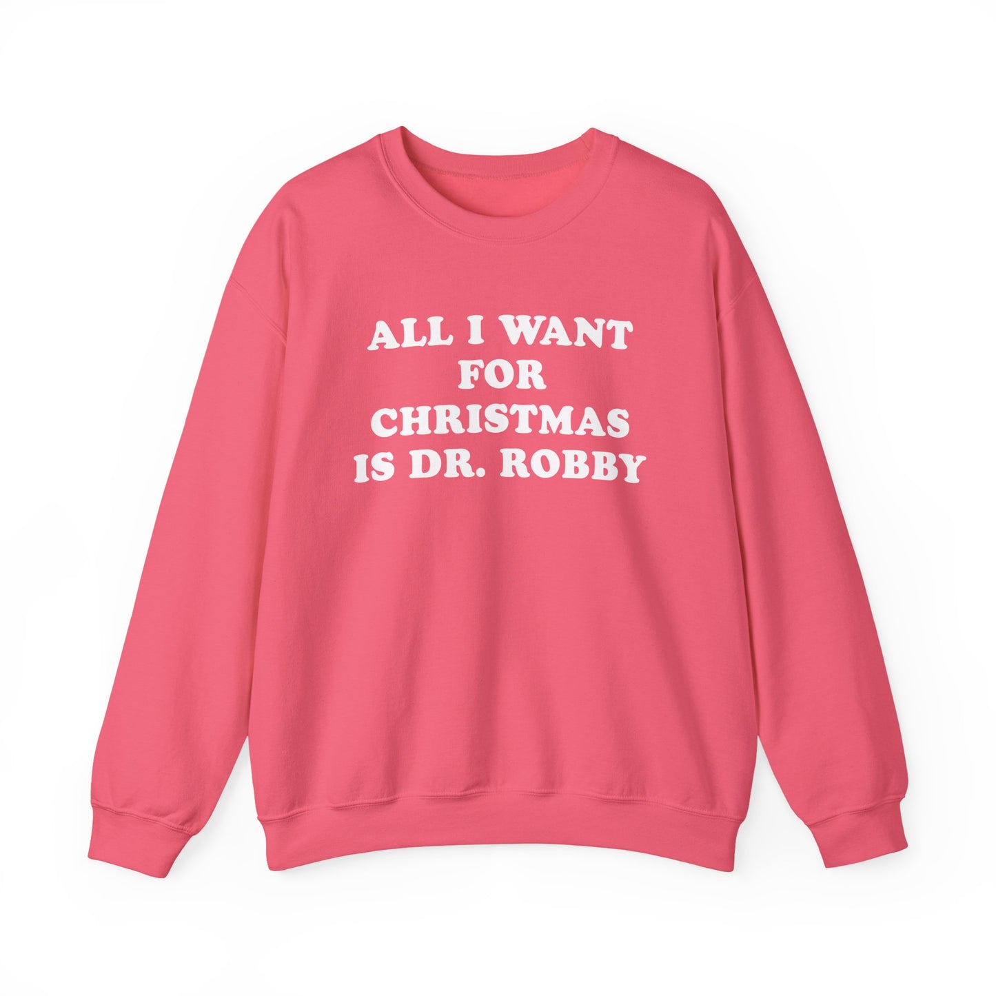 All I Want For Christmas Is Dr. Robby Sweatshirt