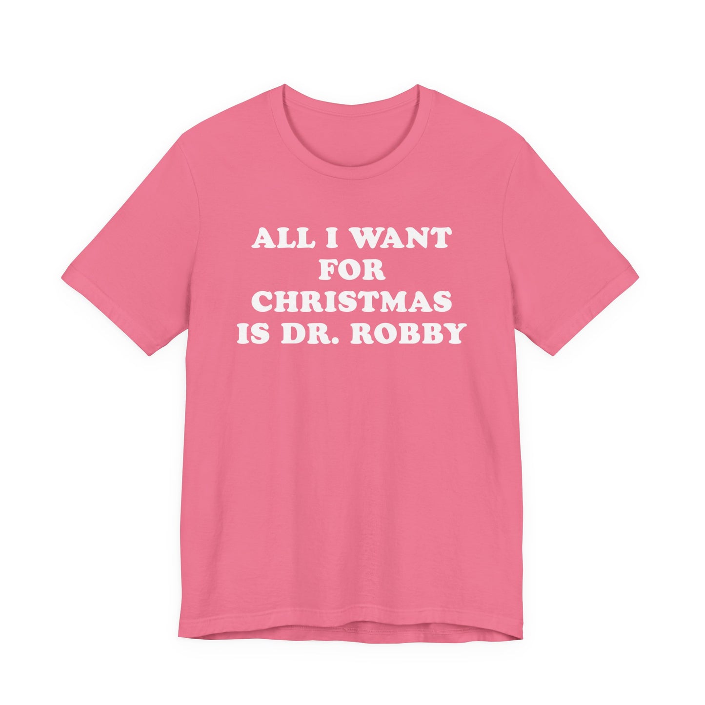 All I Want For Christmas Is Dr. Robby T-Shirt