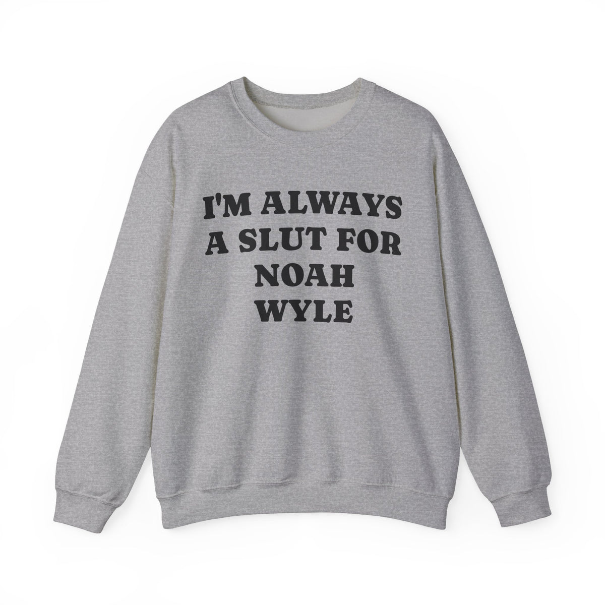I’m Always A Slut For Noah Wyle Sweatshirt