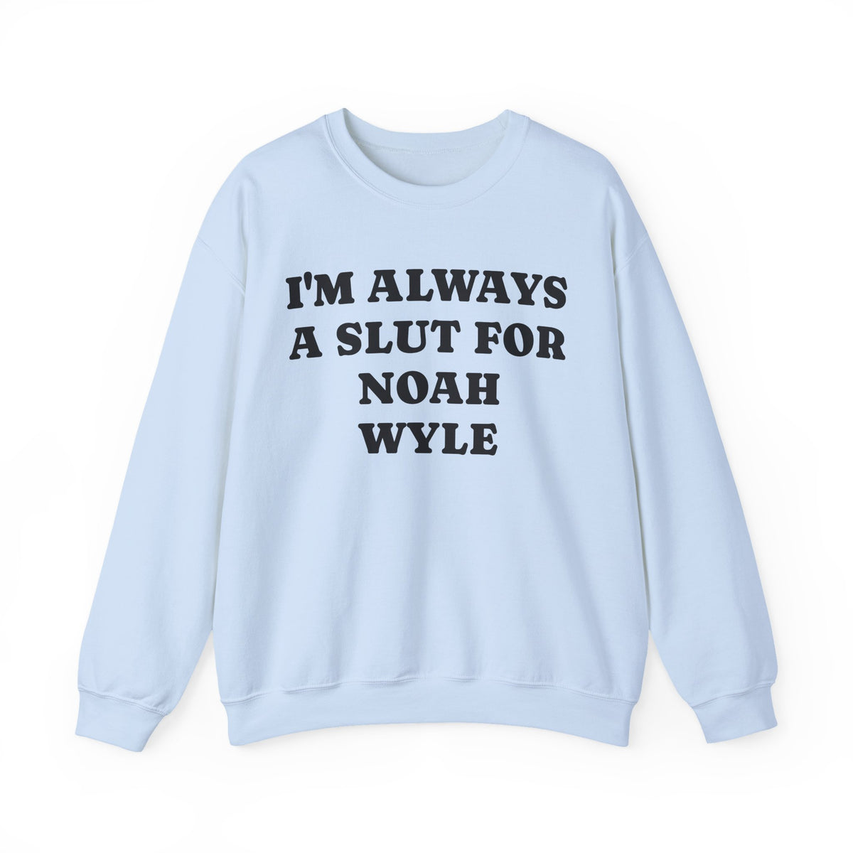 I’m Always A Slut For Noah Wyle Sweatshirt