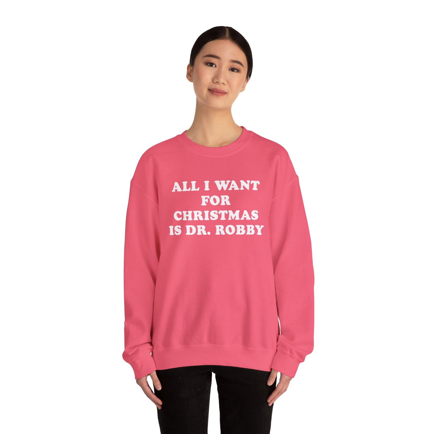 All I Want For Christmas Is Dr. Robby Sweatshirt