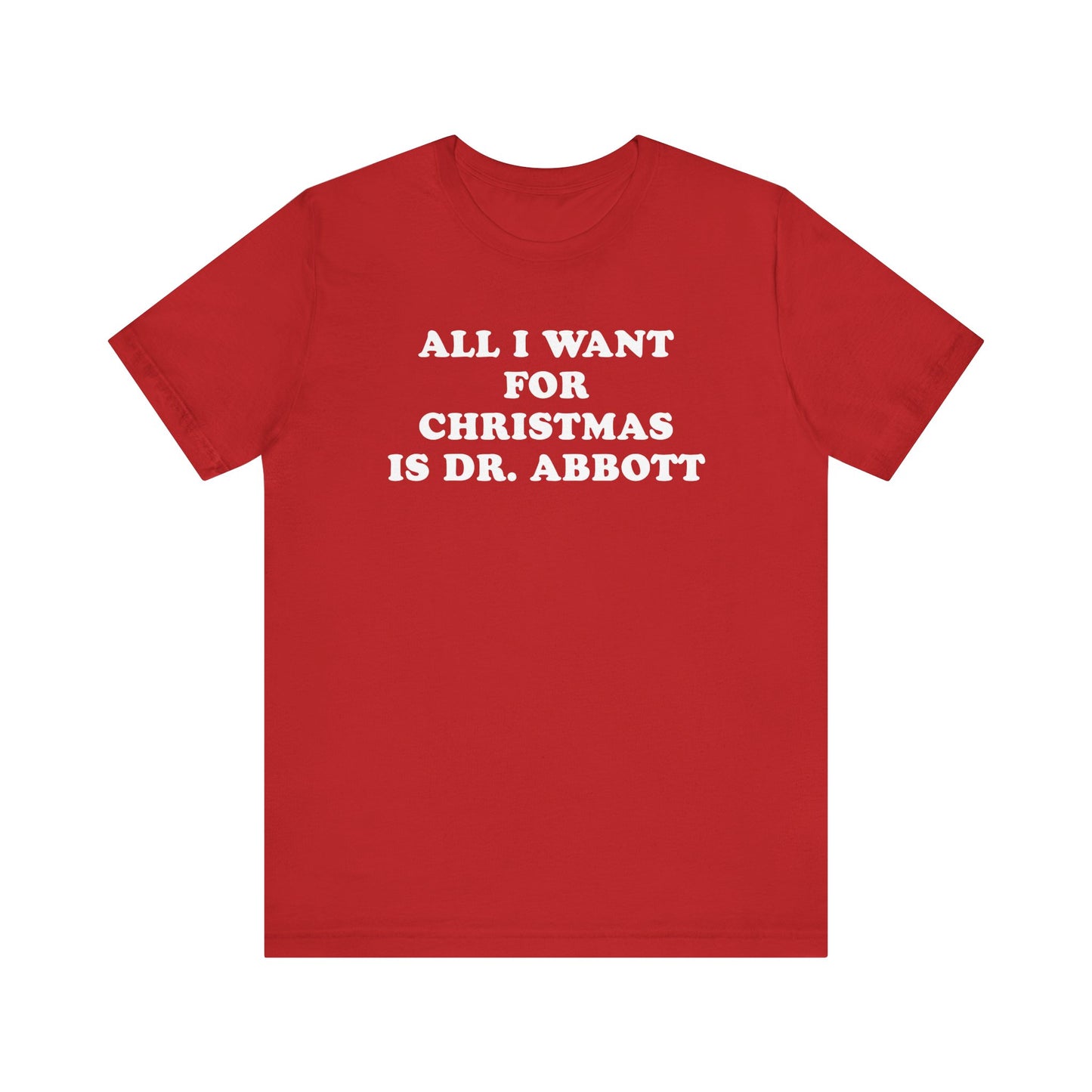 All I Want For Christmas Is Dr. Abbott T-Shirt