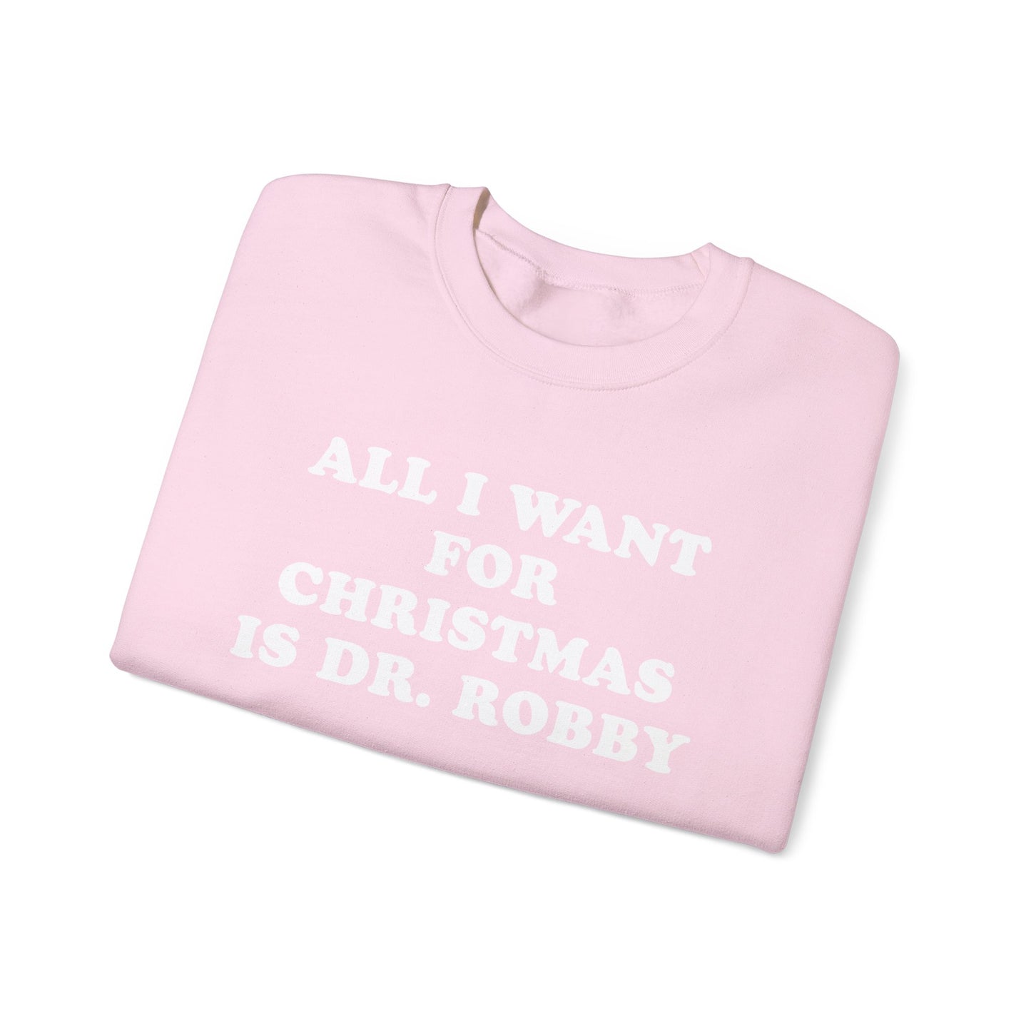 All I Want For Christmas Is Dr. Robby Sweatshirt