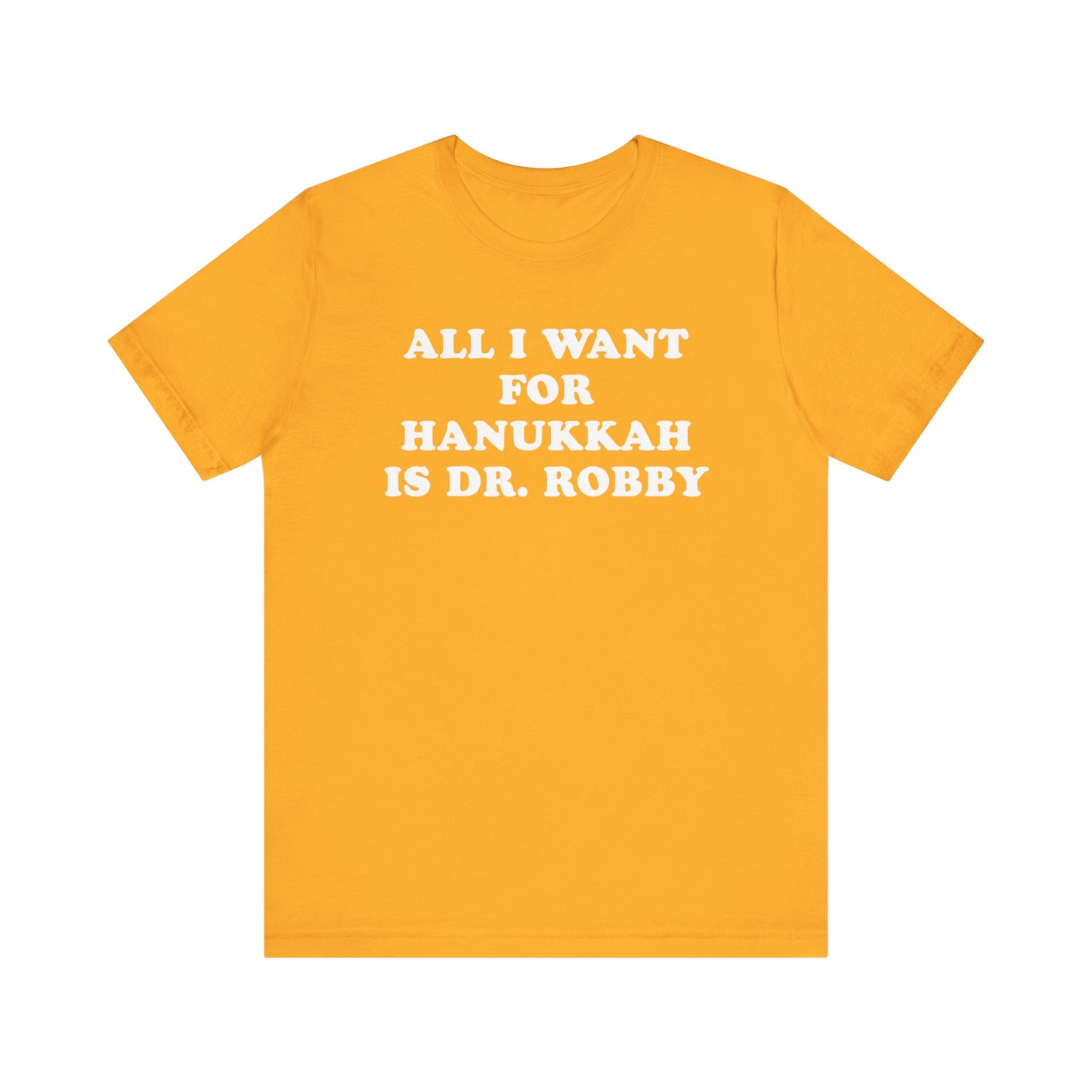 All I Want For Hanukkah Is Dr. Robby T-Shirt