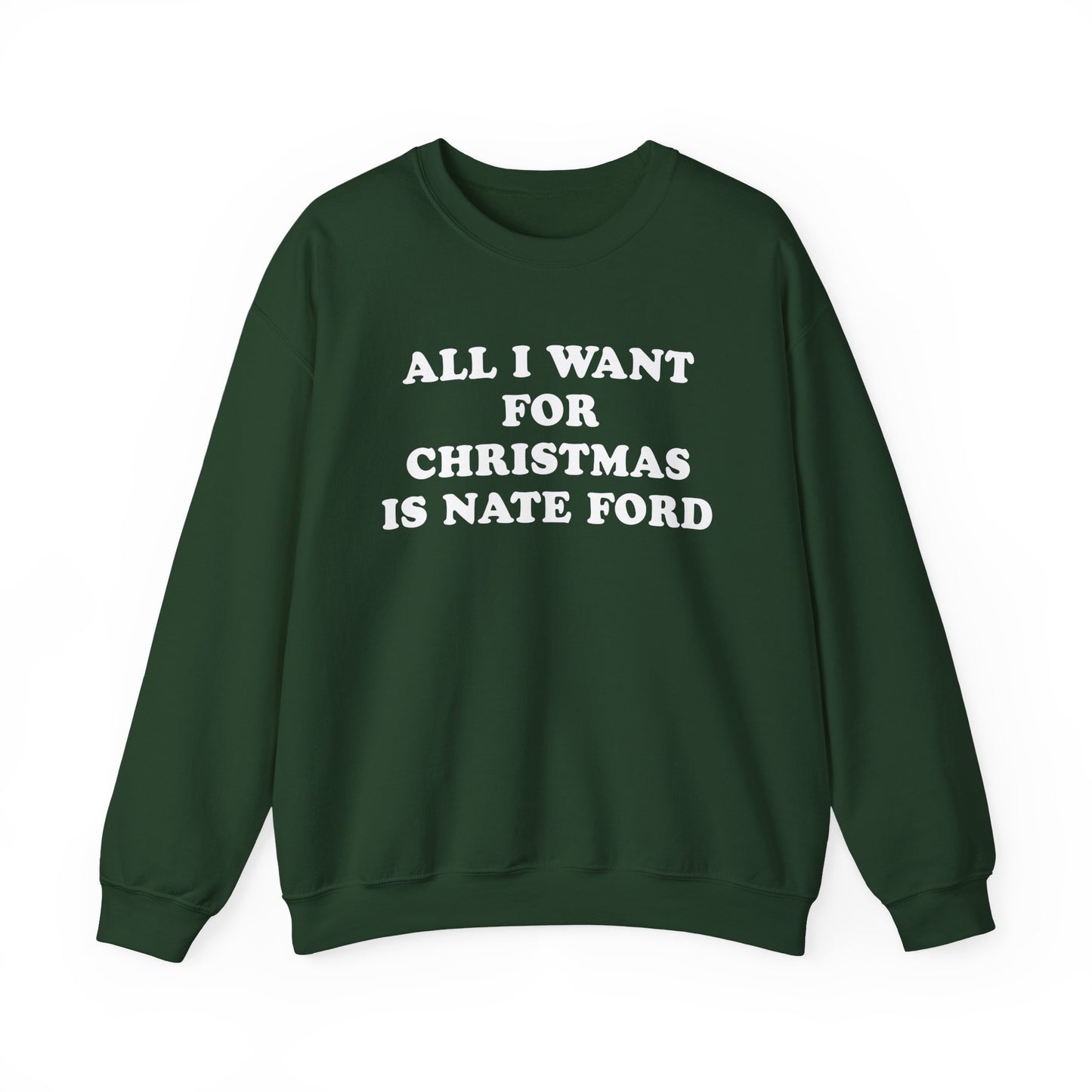 All I Want For Christmas Is Nate Ford Sweatshirt