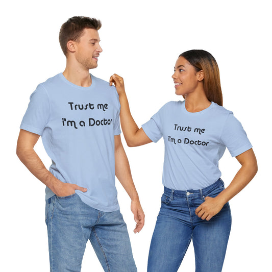 Trust Me I'm A Doctor Unisex T-Shirt