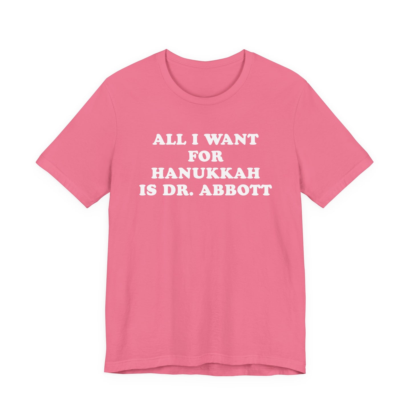 All I Want For Hanukkah Is Dr. Abbott T-Shirt