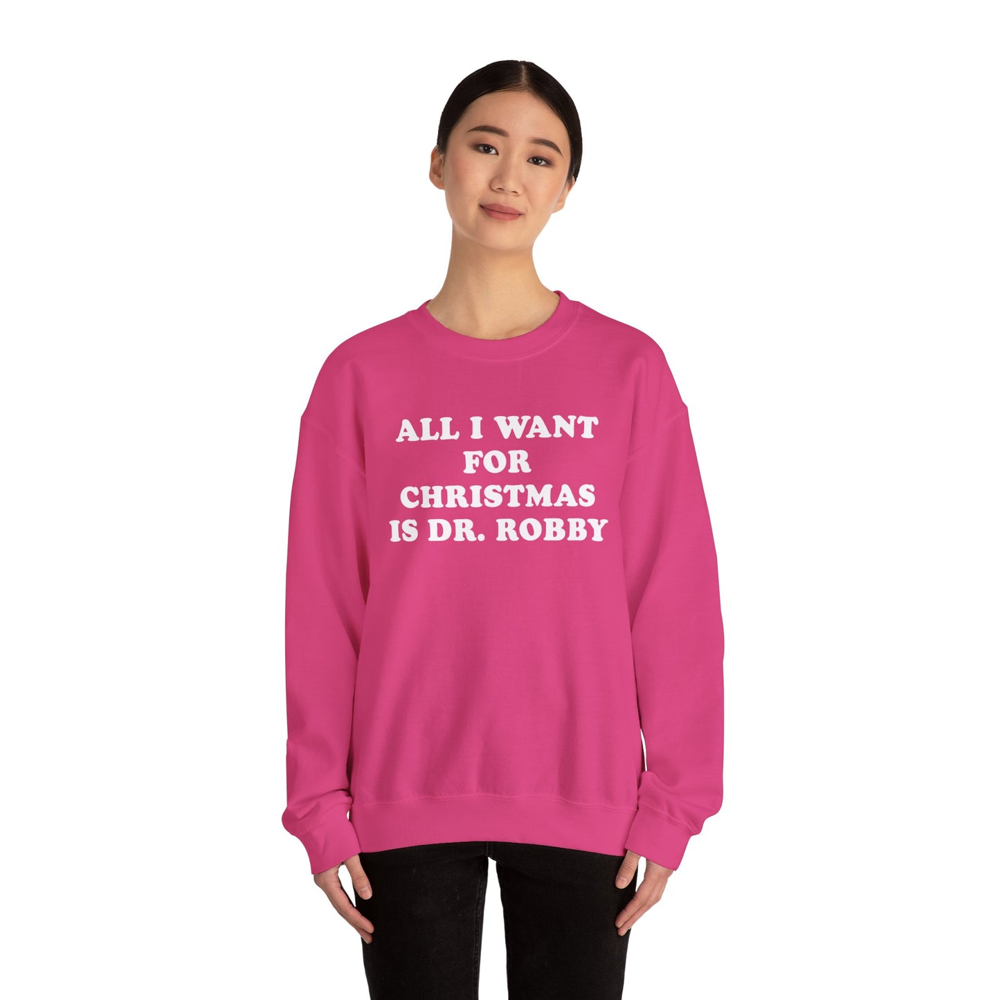 All I Want For Christmas Is Dr. Robby Sweatshirt