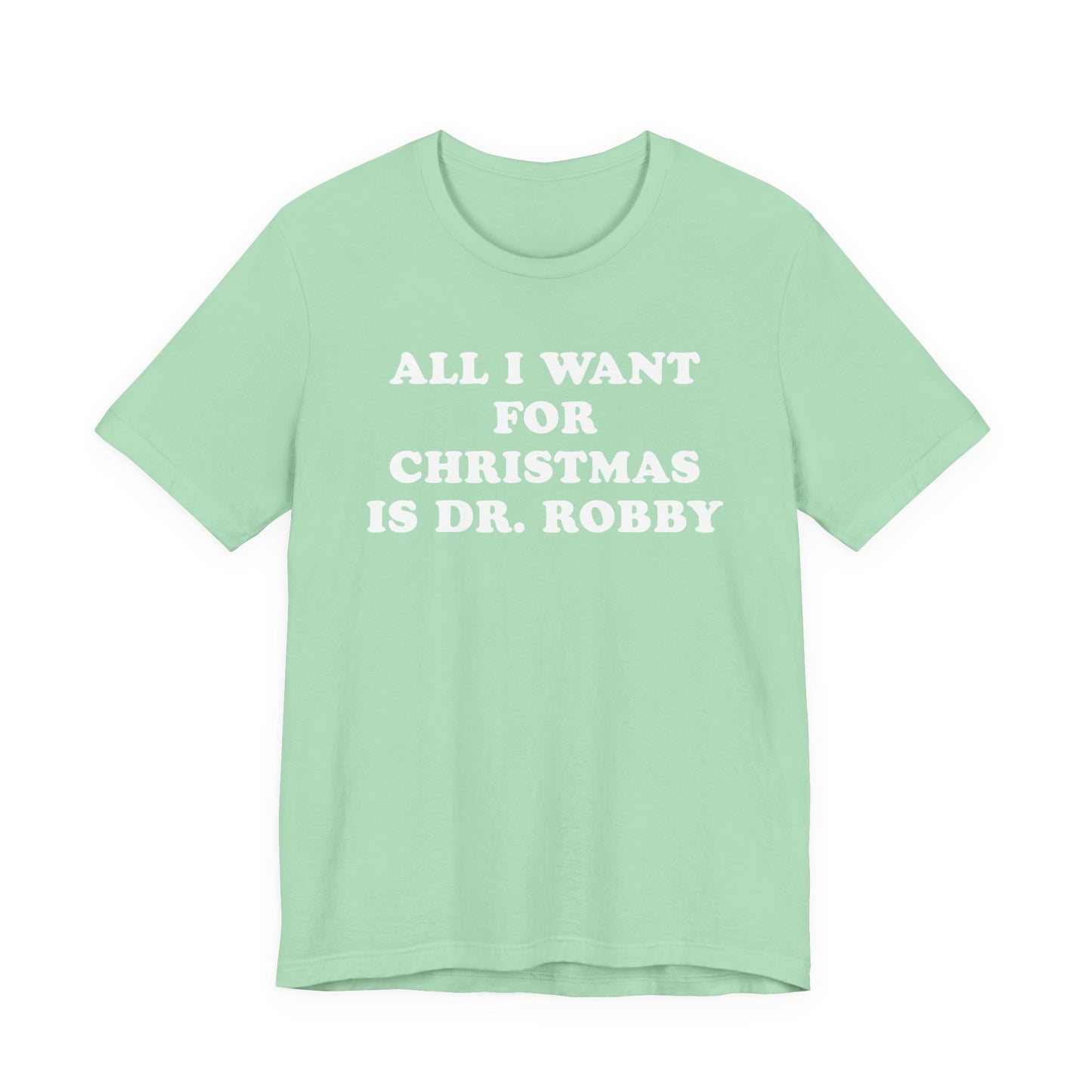 All I Want For Christmas Is Dr. Robby T-Shirt
