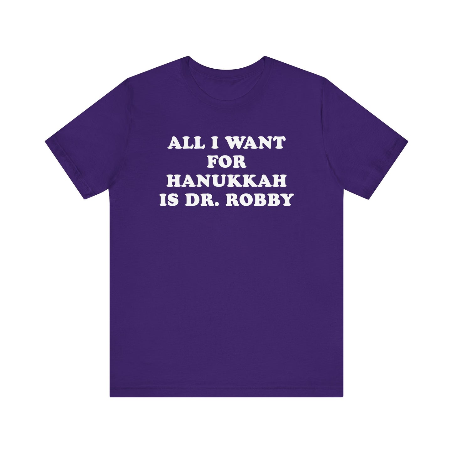 All I Want For Hanukkah Is Dr. Robby T-Shirt