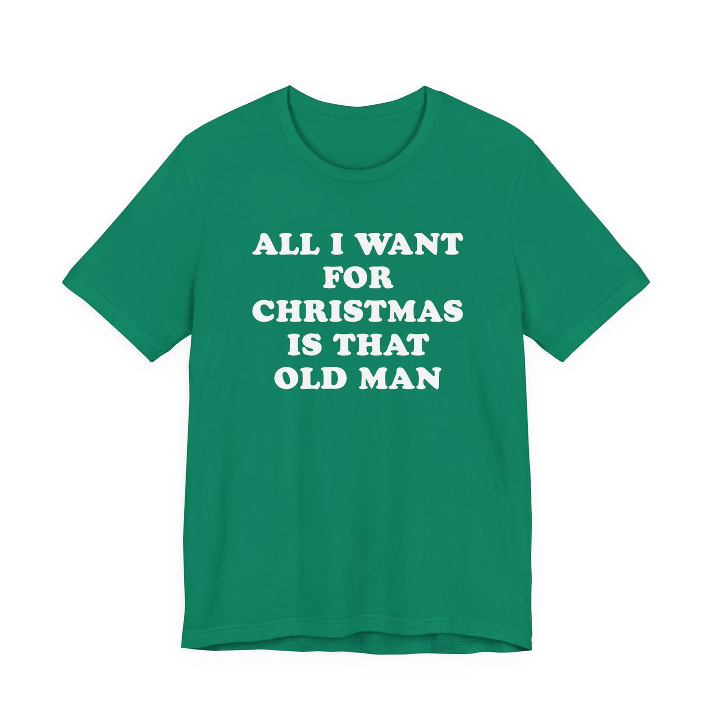 All I Want For Christmas Is That Old Man T-Shirt