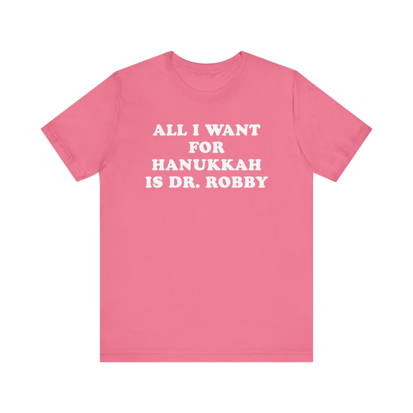 All I Want For Hanukkah Is Dr. Robby T-Shirt
