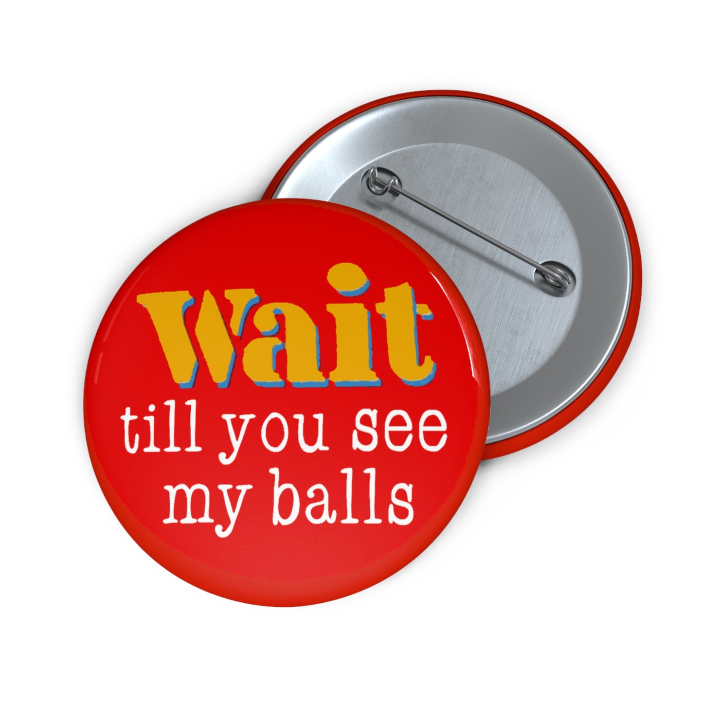 Wait Till You See My Balls Pin Button