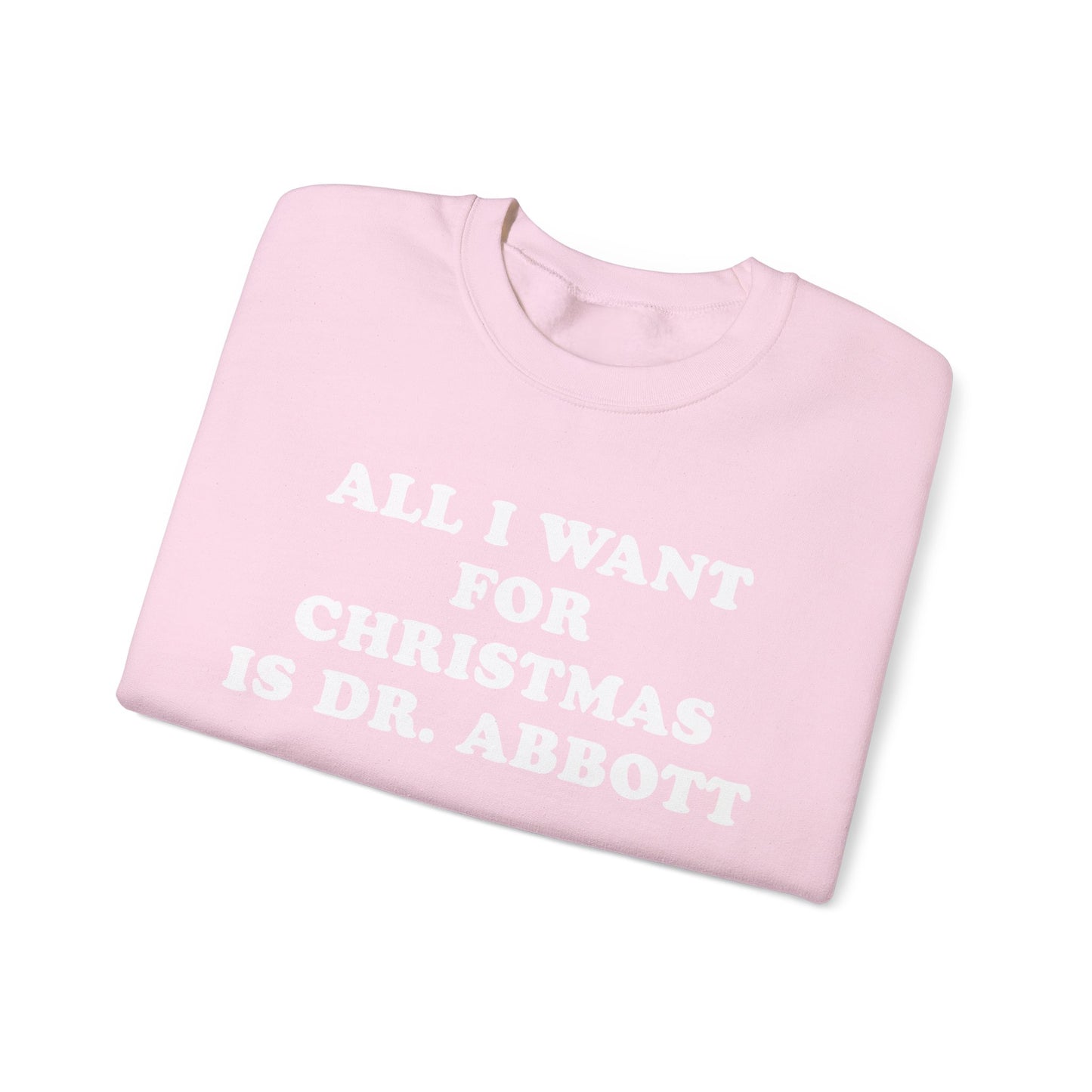 All I Want For Christmas Is Dr. Abbott Sweatshirt