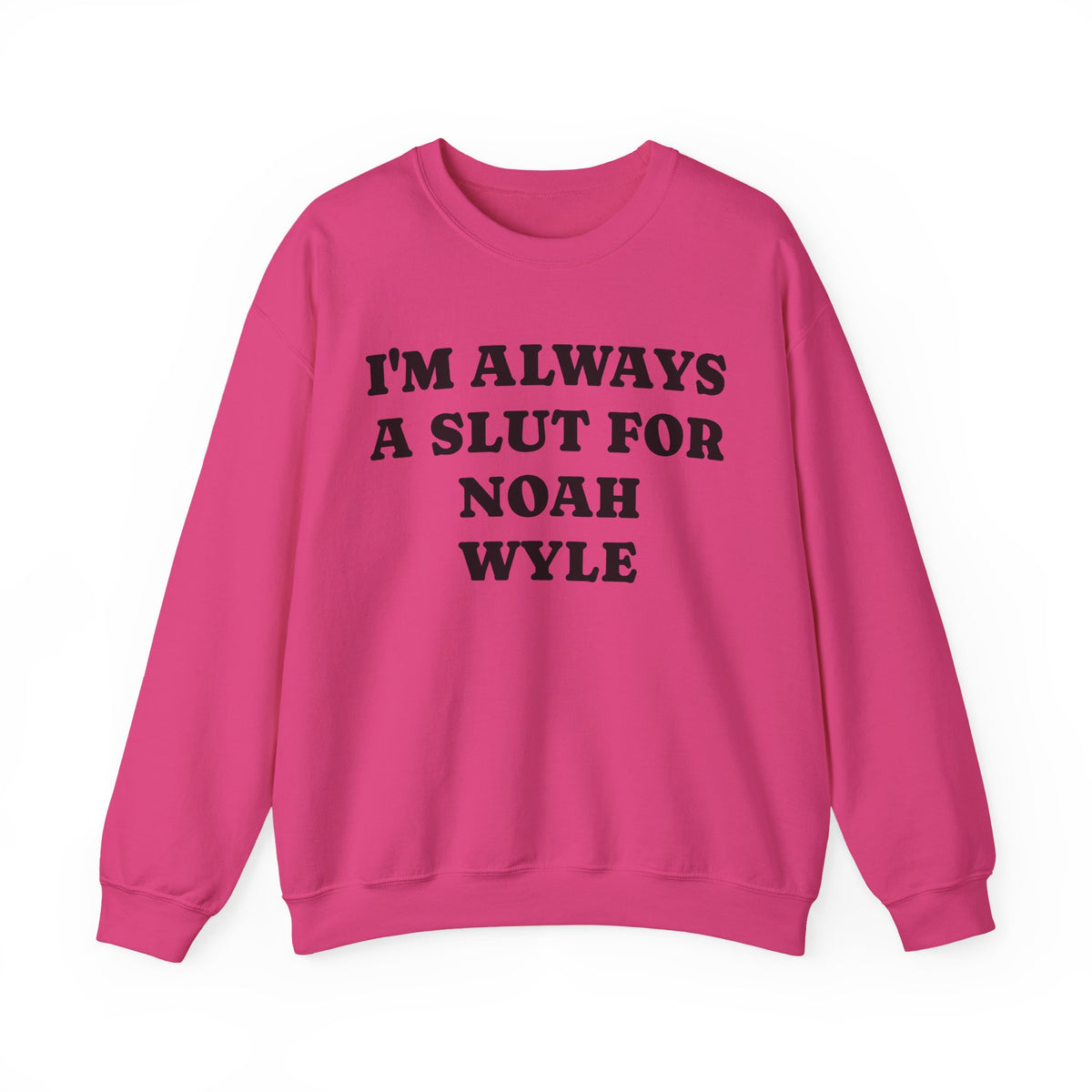 I’m Always A Slut For Noah Wyle Sweatshirt