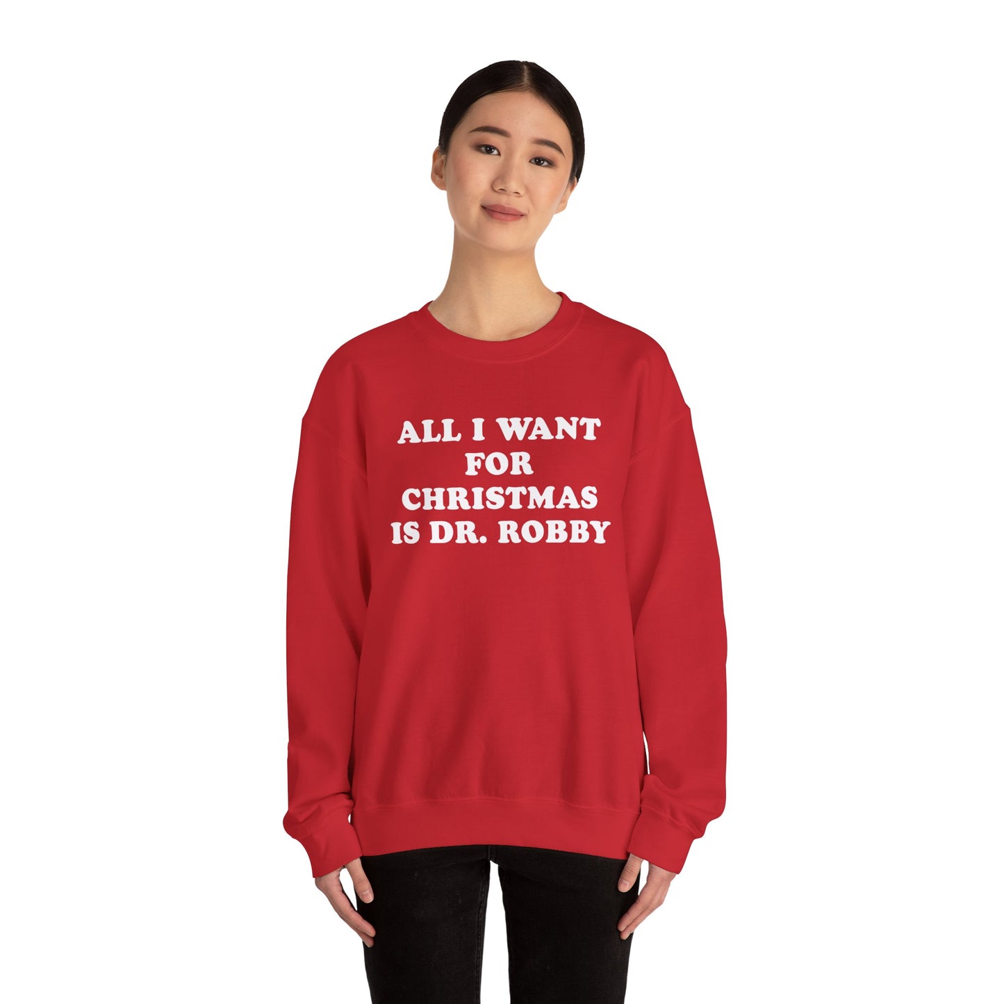 All I Want For Christmas Is Dr. Robby Sweatshirt