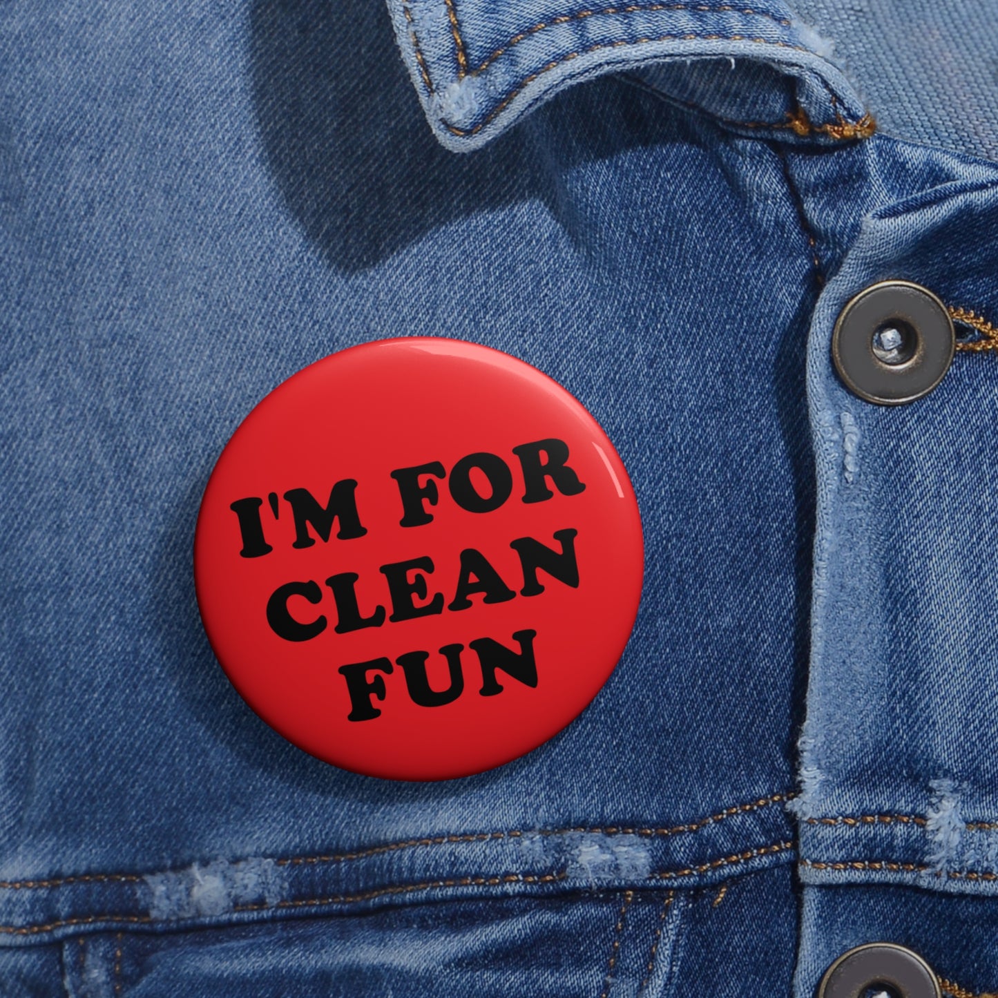 I'm For Clean Fun Pin Button